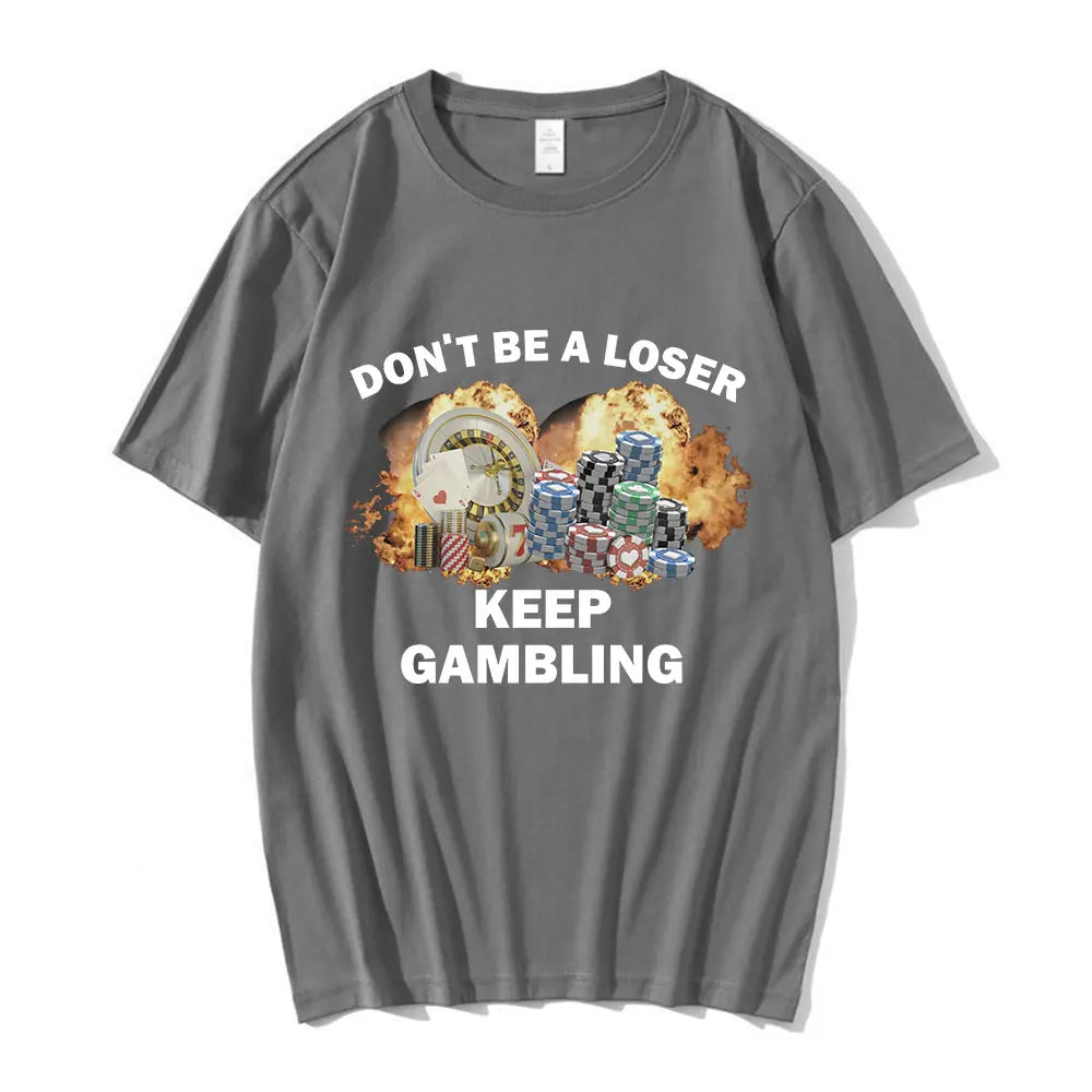 Don't Be A Loser Keep Gambling Meme T Shirt Men's Fashion Hip Hop T-shirt Casual Cotton Short Sleeve Oversized T Shirts Unisex