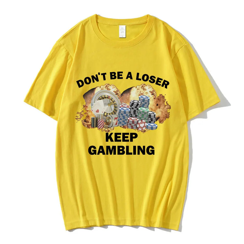 Don't Be A Loser Keep Gambling Meme T Shirt Men's Fashion Hip Hop T-shirt Casual Cotton Short Sleeve Oversized T Shirts Unisex