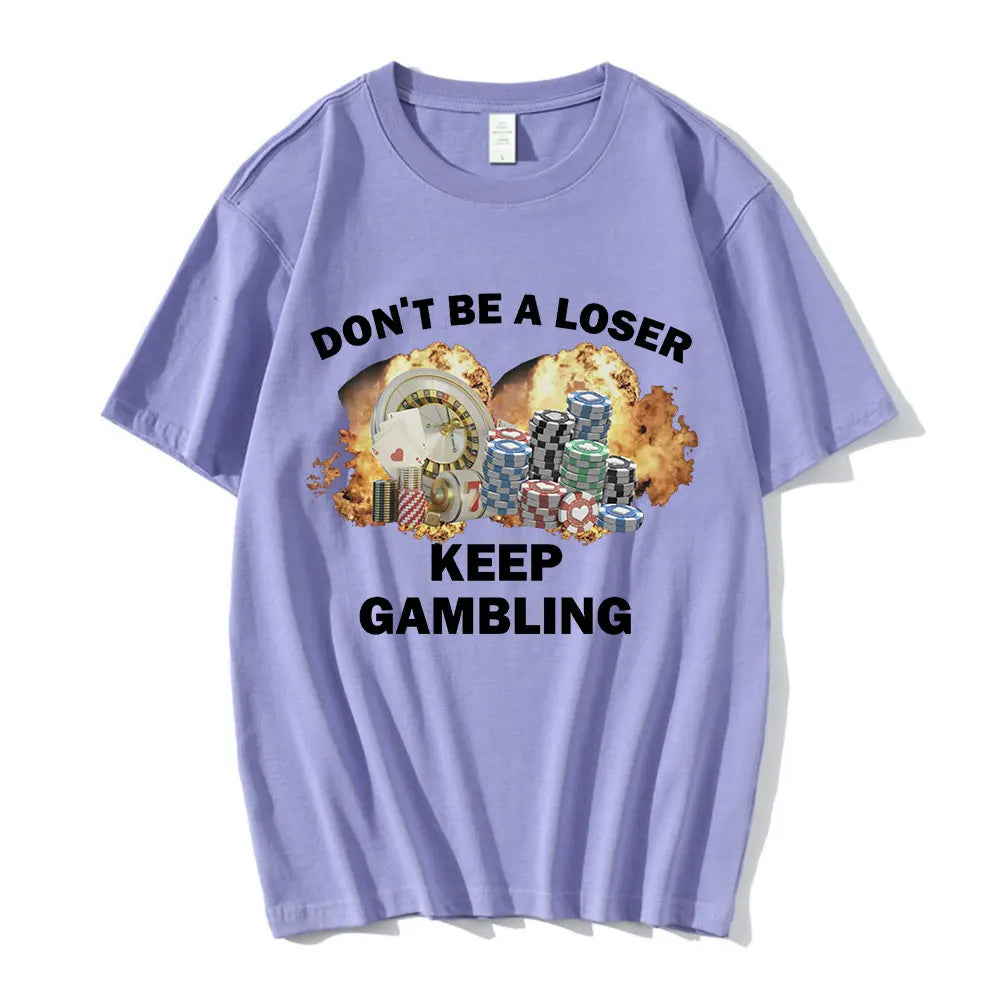 Don't Be A Loser Keep Gambling Meme T Shirt Men's Fashion Hip Hop T-shirt Casual Cotton Short Sleeve Oversized T Shirts Unisex