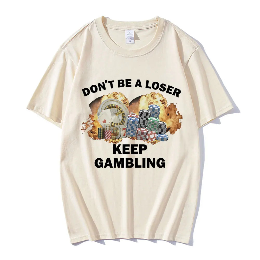 Don't Be A Loser Keep Gambling Meme T Shirt Men's Fashion Hip Hop T-shirt Casual Cotton Short Sleeve Oversized T Shirts Unisex