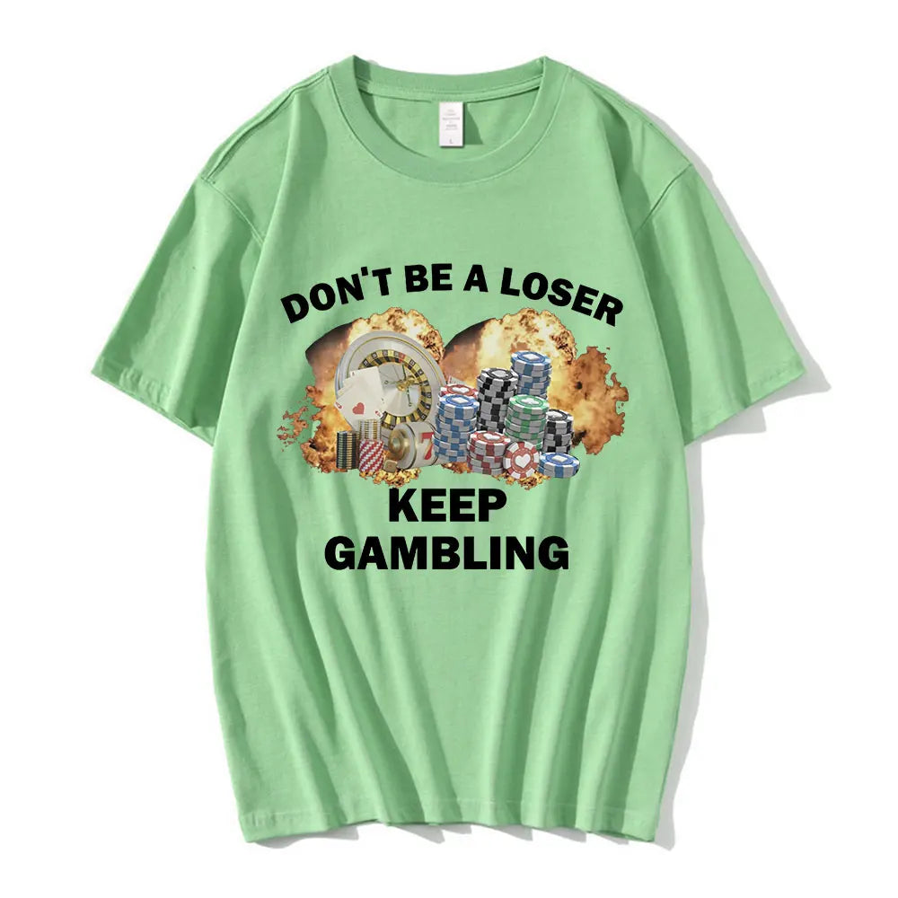 Don't Be A Loser Keep Gambling Meme T Shirt Men's Fashion Hip Hop T-shirt Casual Cotton Short Sleeve Oversized T Shirts Unisex