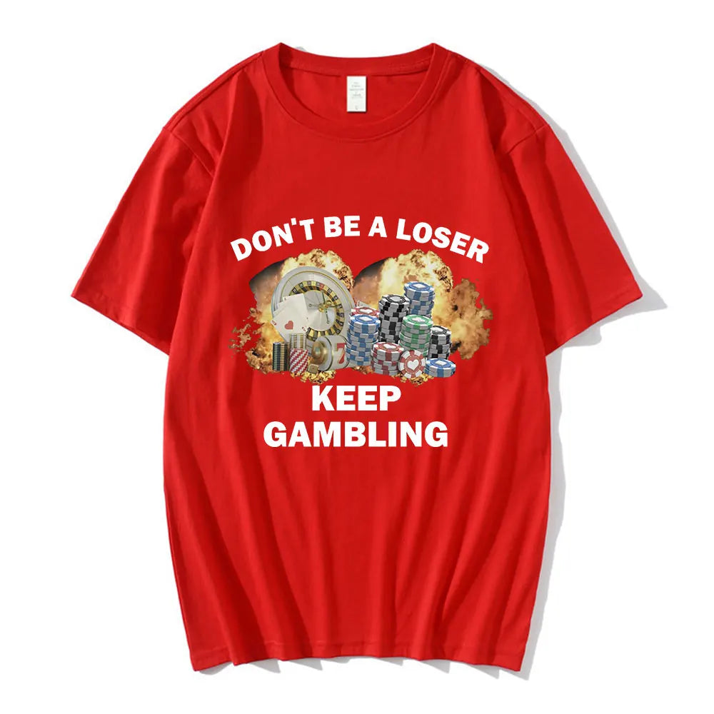 Don't Be A Loser Keep Gambling Meme T Shirt Men's Fashion Hip Hop T-shirt Casual Cotton Short Sleeve Oversized T Shirts Unisex