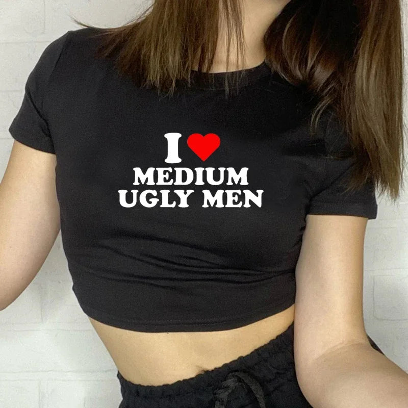 I Love Medium Ugly Men Funny Letter Printing Women's Crop Top Harajuku Kawaii Sexy Party Baby Tee 2000s Y2k Goth T Shirt Femme