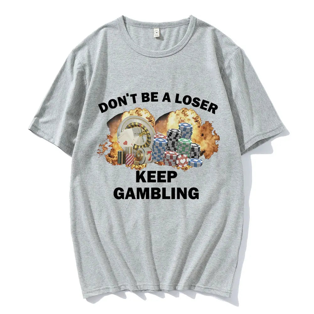 Don't Be A Loser Keep Gambling Meme T Shirt Men's Fashion Hip Hop T-shirt Casual Cotton Short Sleeve Oversized T Shirts Unisex