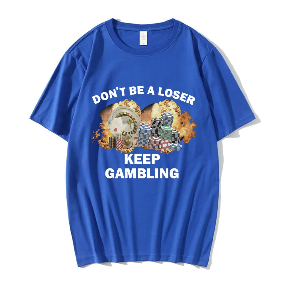 Don't Be A Loser Keep Gambling Meme T Shirt Men's Fashion Hip Hop T-shirt Casual Cotton Short Sleeve Oversized T Shirts Unisex